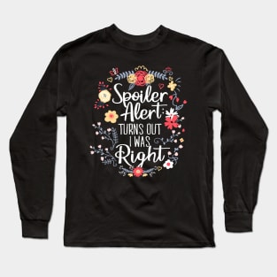 Spoiler Alert: Turns Out I Was Right (Funny Mom Gift) Long Sleeve T-Shirt